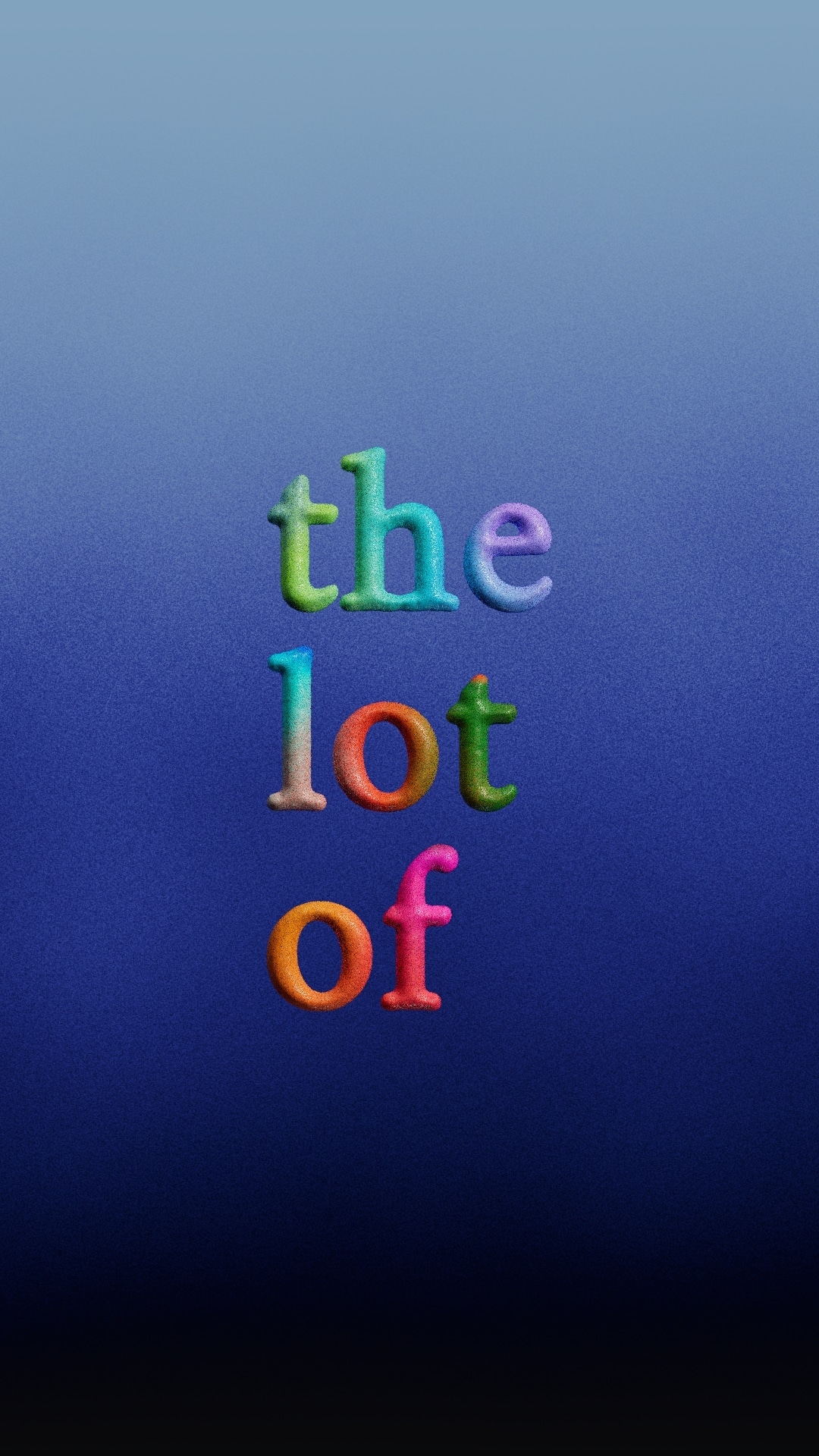 Small fuzzy letters in rainbow gradients spelling 'the lot of', centered on a deep blue-to-black gradient backdrop